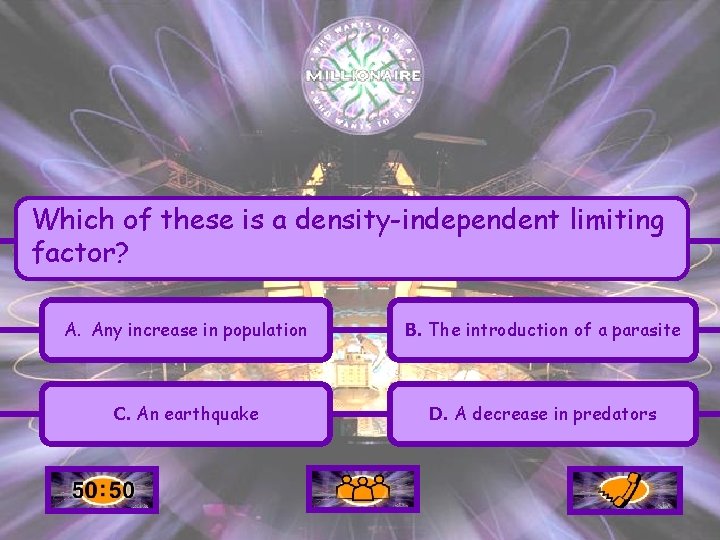 Which of these is a density-independent limiting factor? A. Any increase in population B.