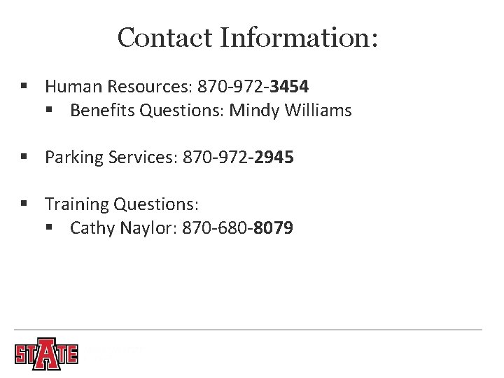 Contact Information: § Human Resources: 870 -972 -3454 § Benefits Questions: Mindy Williams §