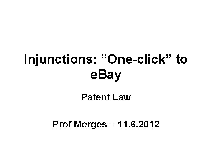 Injunctions: “One-click” to e. Bay Patent Law Prof Merges – 11. 6. 2012 