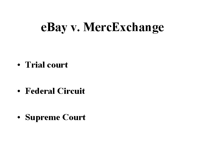e. Bay v. Merc. Exchange • Trial court • Federal Circuit • Supreme Court