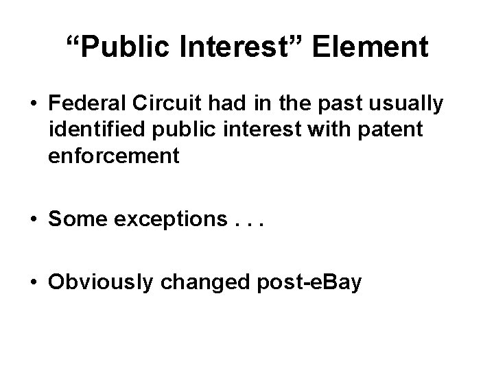 “Public Interest” Element • Federal Circuit had in the past usually identified public interest