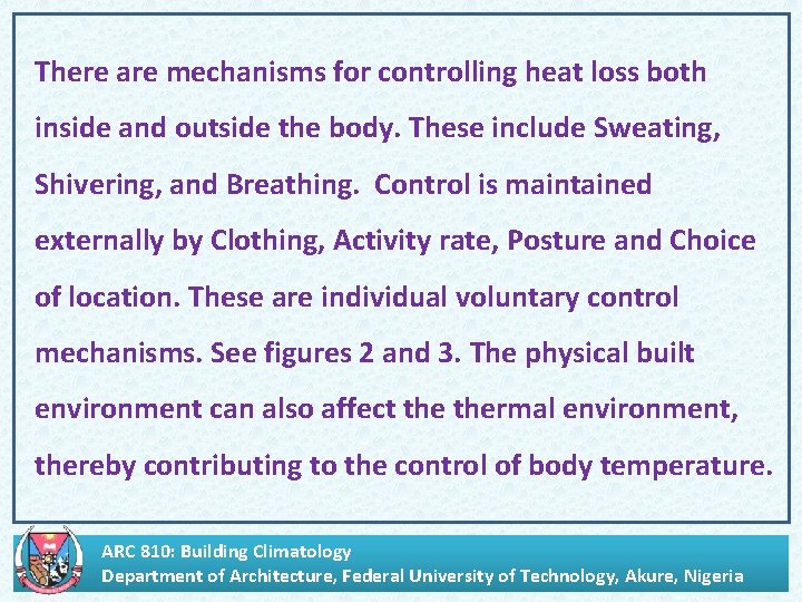 . There are mechanisms for controlling heat loss both inside and outside the body.