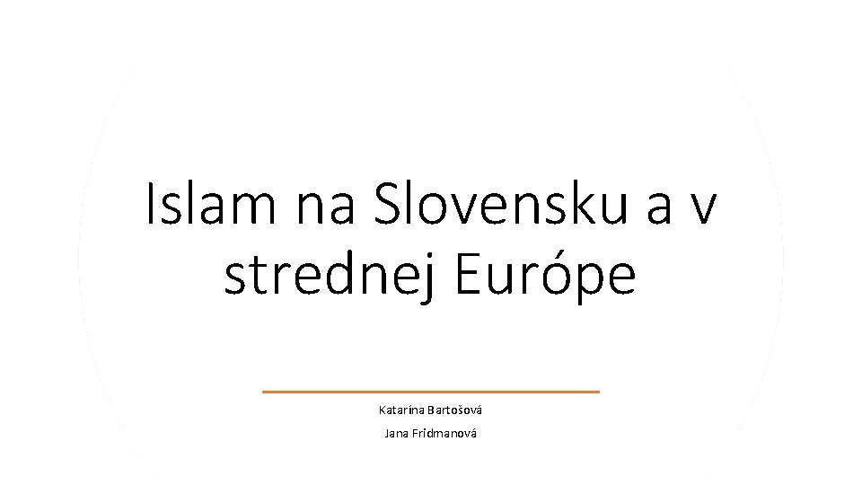 Islam na Slovensku a v strednej Európe Katarína Bartošová Jana Fridmanová Islam na Slovensku a v strednej Európe Katarína Bartošová Jana Fridmanová