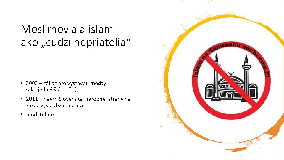 Moslimovia a islam ako „cudzí nepriatelia“ • 2003 – zákaz pre výstavbu mešity (ako Moslimovia a islam ako „cudzí nepriatelia“ • 2003 – zákaz pre výstavbu mešity (ako