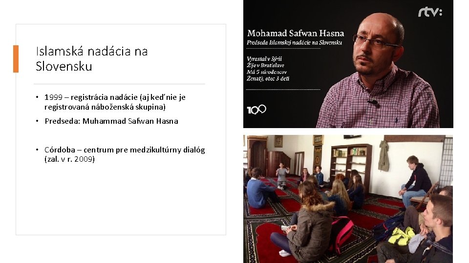 Islamská nadácia na Slovensku • 1999 – registrácia nadácie (aj keď nie je registrovaná Islamská nadácia na Slovensku • 1999 – registrácia nadácie (aj keď nie je registrovaná