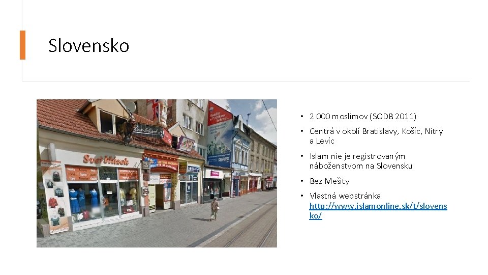 Slovensko • 2 000 moslimov (SODB 2011) • Centrá v okolí Bratislavy, Košíc, Nitry Slovensko • 2 000 moslimov (SODB 2011) • Centrá v okolí Bratislavy, Košíc, Nitry