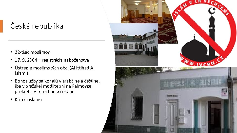 Česká republika • 22 -tisíc moslimov • 17. 9. 2004 – registrácia náboženstva • Česká republika • 22 -tisíc moslimov • 17. 9. 2004 – registrácia náboženstva •