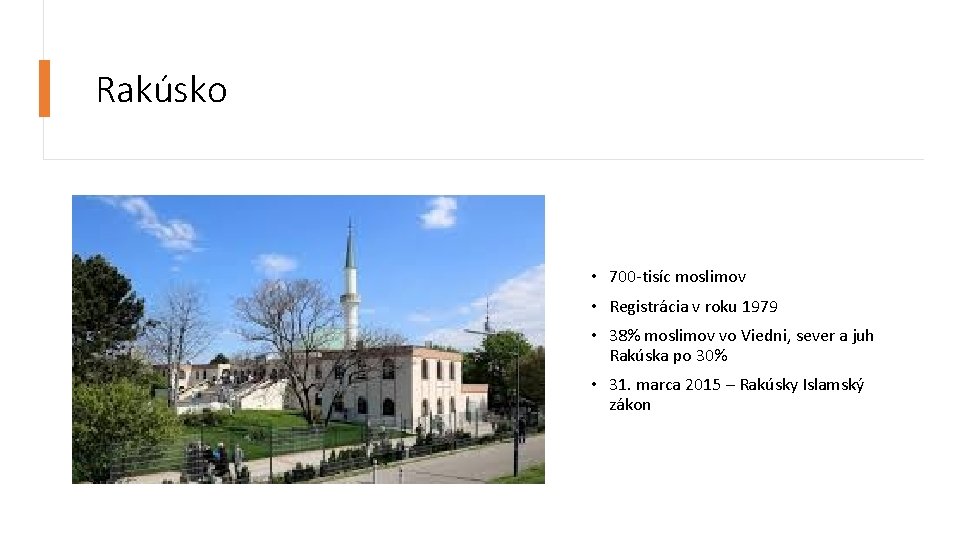 Rakúsko • 700 -tisíc moslimov • Registrácia v roku 1979 • 38% moslimov vo Rakúsko • 700 -tisíc moslimov • Registrácia v roku 1979 • 38% moslimov vo