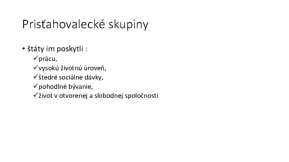 Prisťahovalecké skupiny • štáty im poskytli : üprácu, üvysokú životnú úroveň, üštedré sociálne dávky, Prisťahovalecké skupiny • štáty im poskytli : üprácu, üvysokú životnú úroveň, üštedré sociálne dávky,