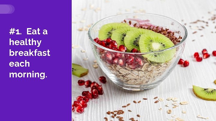 #1. Eat a healthy breakfast each morning. 