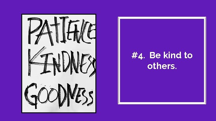 #4. Be kind to others. 