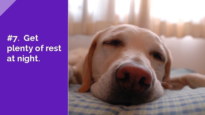 #7. Get plenty of rest at night. 