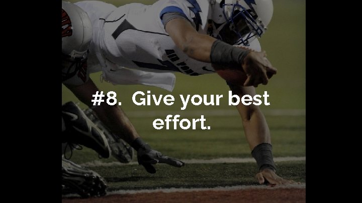 #8. Give your best effort. 