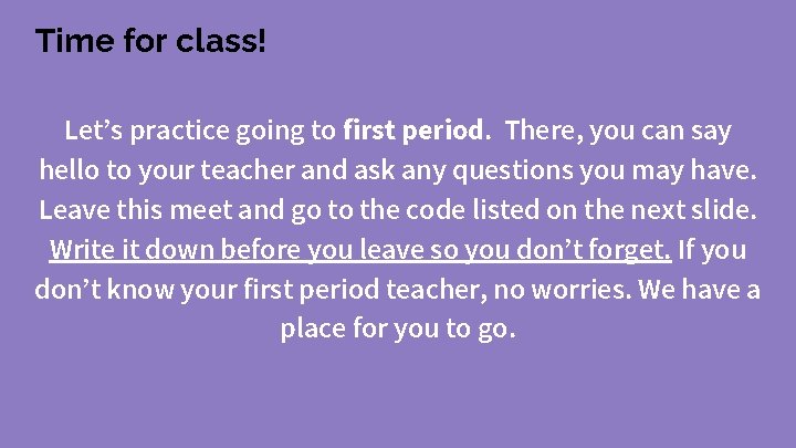 Time for class! Let’s practice going to first period. There, you can say hello