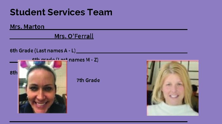 Student Services Team Mrs. Marton Mrs. O’Ferrall 6 th Grade (Last names A -