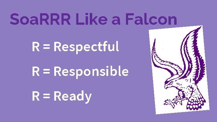 Soa. RRR Like a Falcon R = Respectful R = Responsible R = Ready