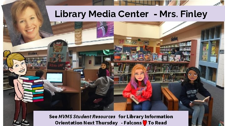 Library Media Center - Mrs. Finley See MVMS Student Resources for Library Information Orientation