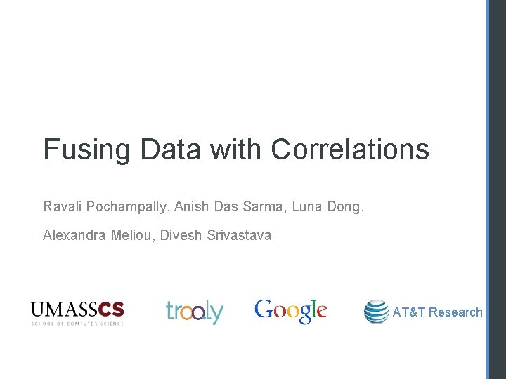 Fusing Data with Correlations Ravali Pochampally, Anish Das Sarma, Luna Dong, Alexandra Meliou, Divesh