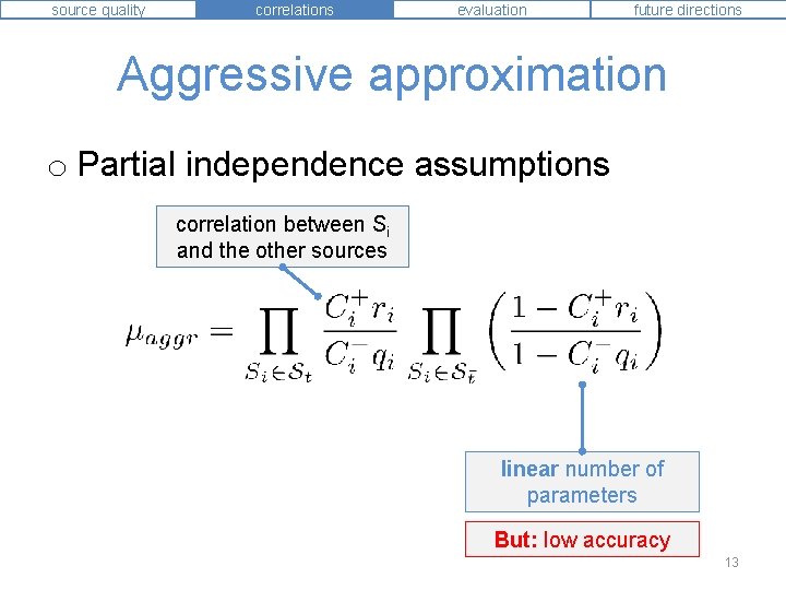 source quality correlations evaluation future directions Aggressive approximation o Partial independence assumptions correlation between