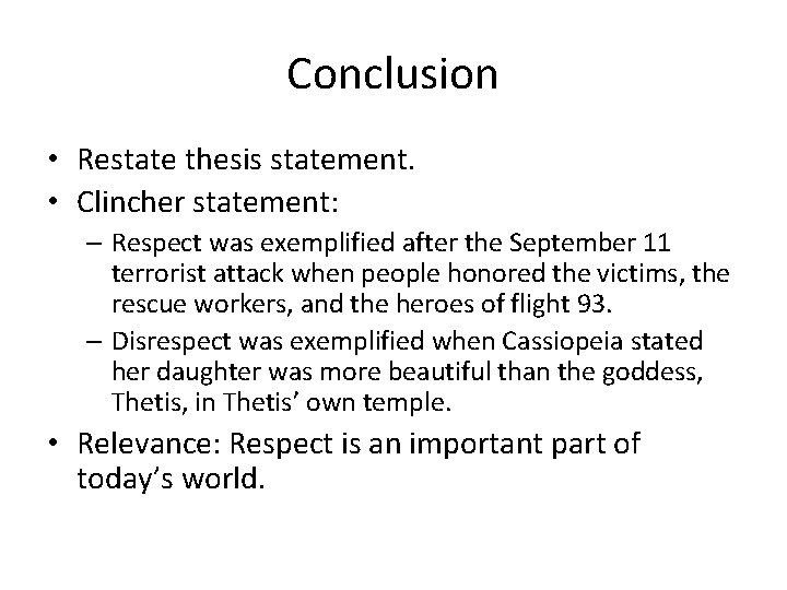 Conclusion • Restate thesis statement. • Clincher statement: – Respect was exemplified after the