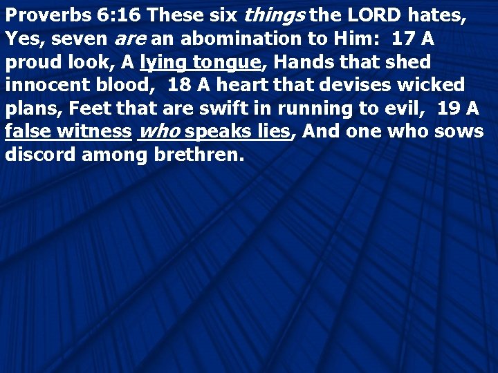 Proverbs 6: 16 These six things the LORD hates, Yes, seven are an abomination