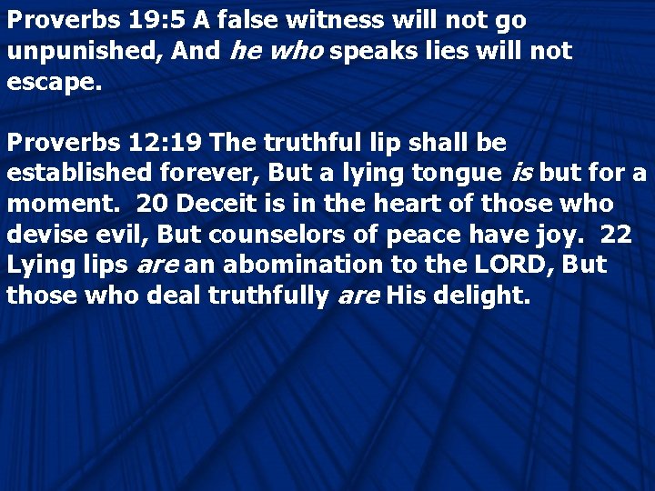Proverbs 19: 5 A false witness will not go unpunished, And he who speaks