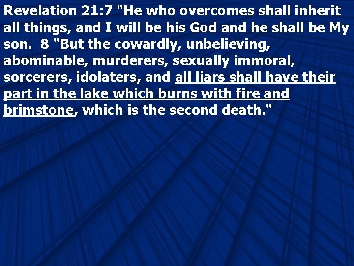 Revelation 21: 7 "He who overcomes shall inherit all things, and I will be