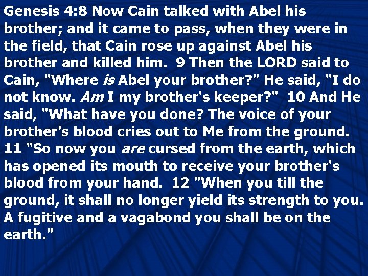 Genesis 4: 8 Now Cain talked with Abel his brother; and it came to