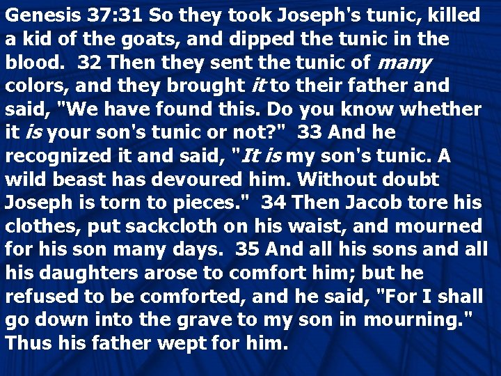 Genesis 37: 31 So they took Joseph's tunic, killed a kid of the goats,