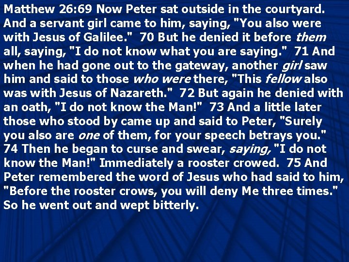 Matthew 26: 69 Now Peter sat outside in the courtyard. And a servant girl