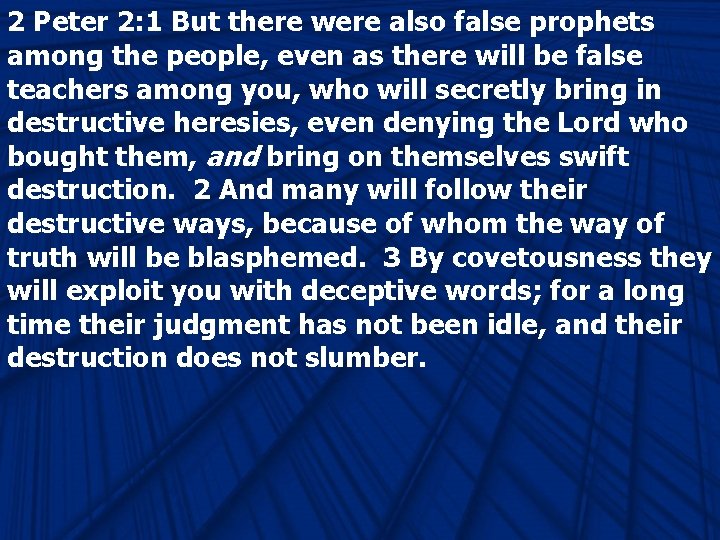 2 Peter 2: 1 But there were also false prophets among the people, even