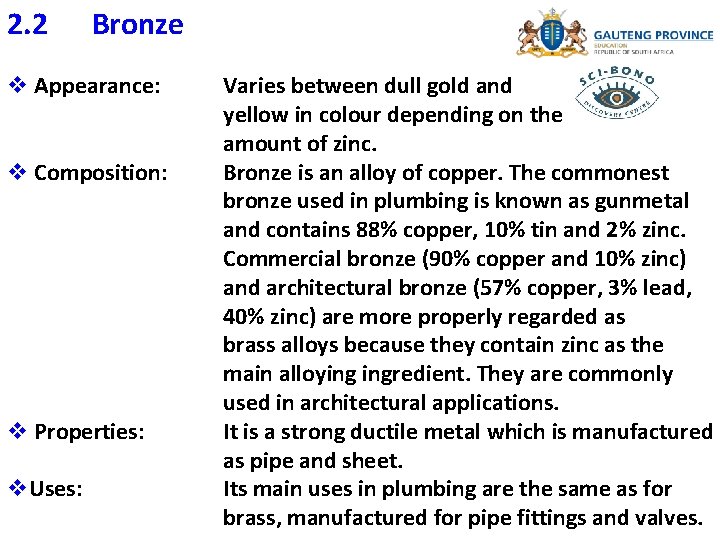 2. 2 Bronze v Appearance: v Composition: v Properties: v. Uses: Varies between dull