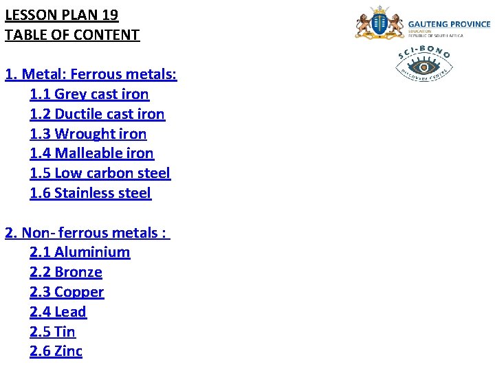 LESSON PLAN 19 TABLE OF CONTENT 1. Metal: Ferrous metals: 1. 1 Grey cast