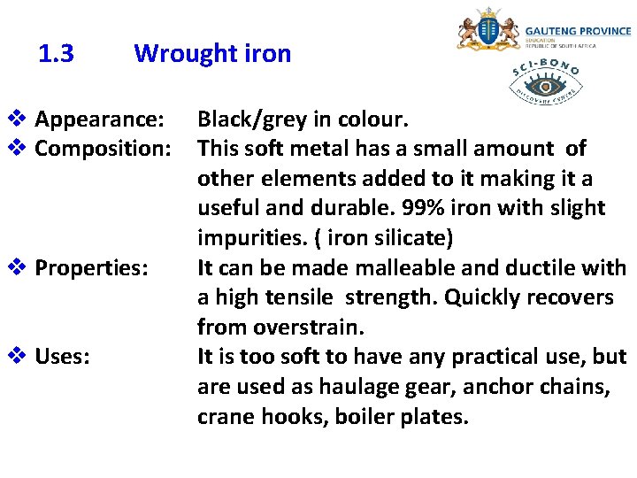 1. 3 Wrought iron v Appearance: Black/grey in colour. v Composition: This soft metal