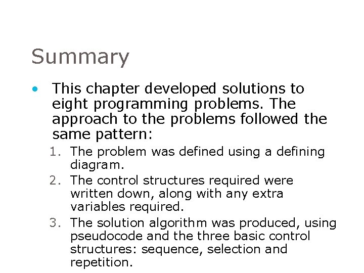 Summary • This chapter developed solutions to eight programming problems. The approach to the