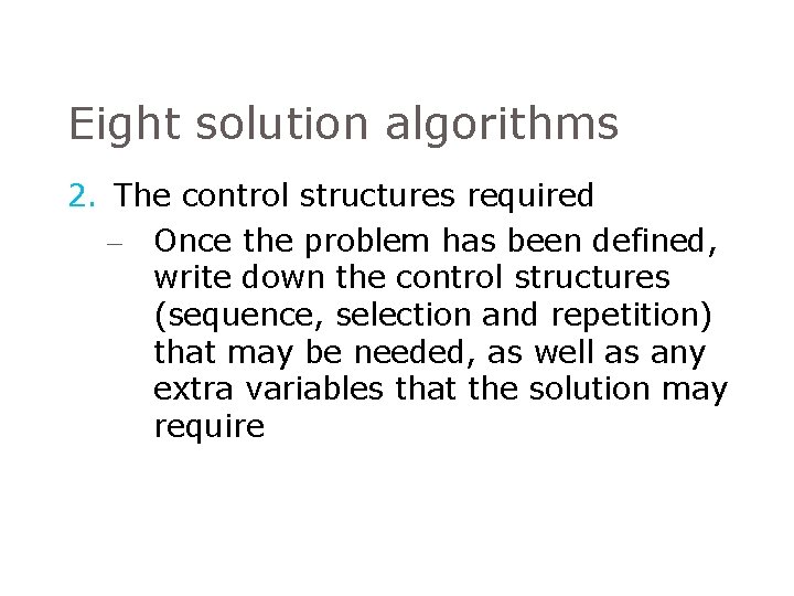 Eight solution algorithms 2. The control structures required – Once the problem has been