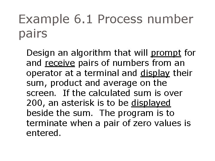 Example 6. 1 Process number pairs Design an algorithm that will prompt for and