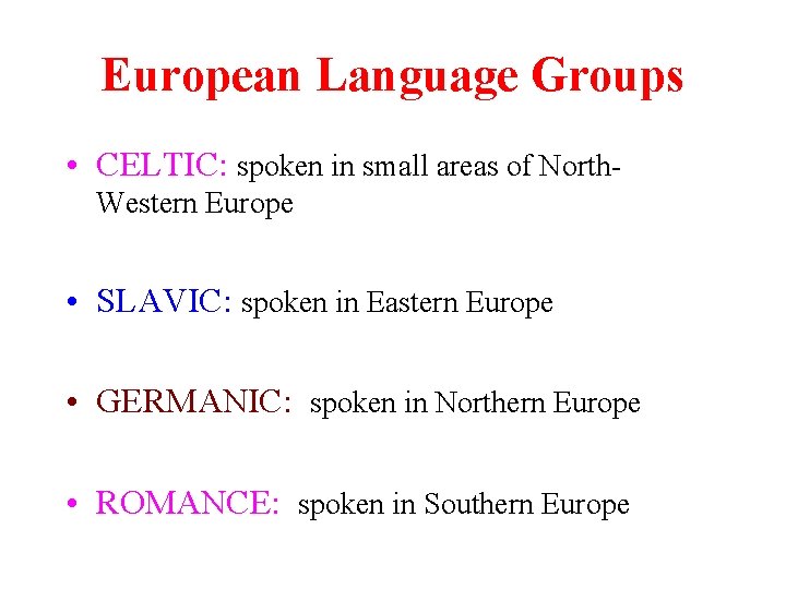 European Language Groups • CELTIC: spoken in small areas of North. Western Europe •