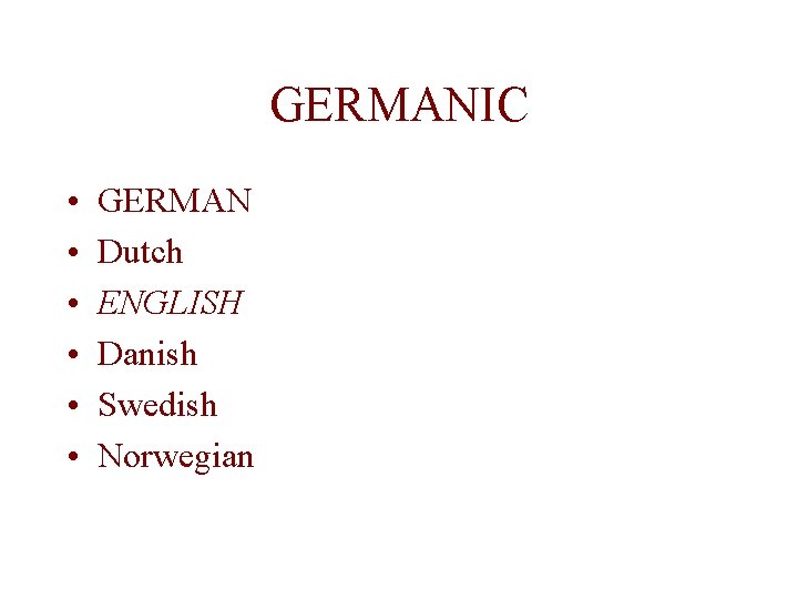 GERMANIC • • • GERMAN Dutch ENGLISH Danish Swedish Norwegian 