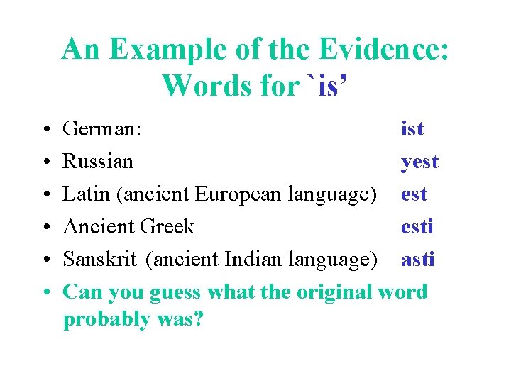 An Example of the Evidence: Words for `is’ • • • German: ist Russian