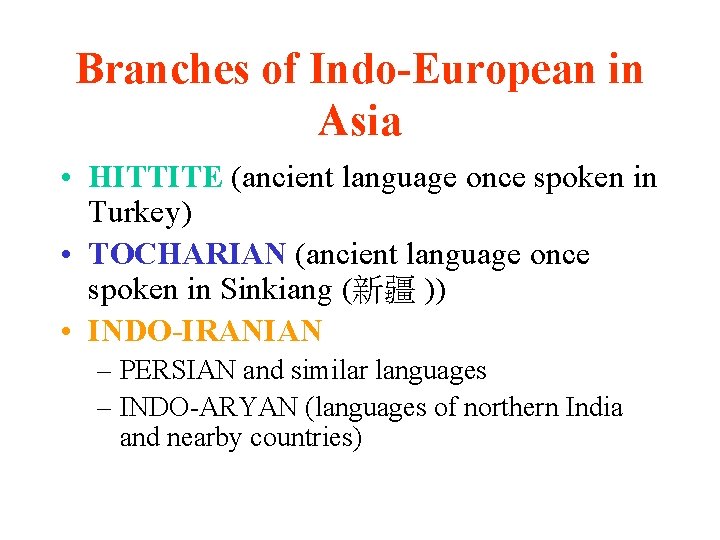 Branches of Indo-European in Asia • HITTITE (ancient language once spoken in Turkey) •