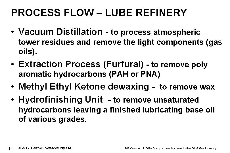 PROCESS FLOW – LUBE REFINERY • Vacuum Distillation - to process atmospheric tower residues