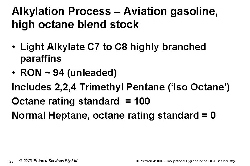Alkylation Process – Aviation gasoline, high octane blend stock • Light Alkylate C 7