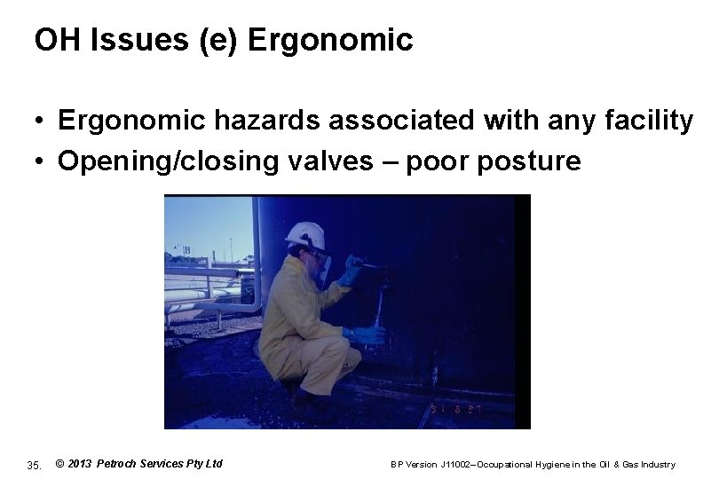 OH Issues (e) Ergonomic • Ergonomic hazards associated with any facility • Opening/closing valves