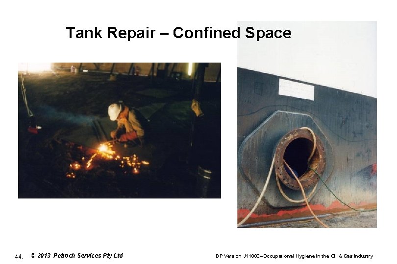 Tank Repair – Confined Space 44. © 2013 Petroch Services Pty Ltd BP Version