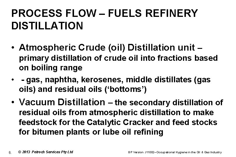 PROCESS FLOW – FUELS REFINERY DISTILLATION • Atmospheric Crude (oil) Distillation unit – primary