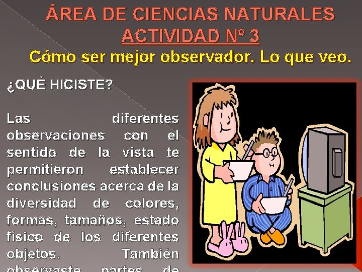 ÁREA DE CIENCIAS NATURALES ACTIVIDAD Nº 3 Cómo ser mejor observador. Lo que veo.