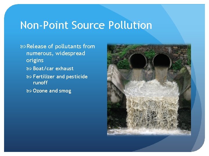 Non-Point Source Pollution Release of pollutants from numerous, widespread origins Boat/car exhaust Fertilizer and