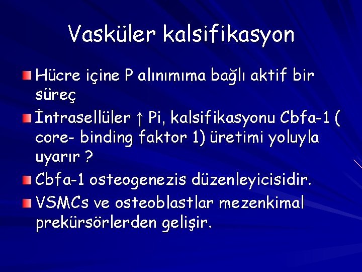 Vasküler kalsifikasyon Hücre içine P alınımıma bağlı aktif bir süreç İntrasellüler ↑ Pi, kalsifikasyonu