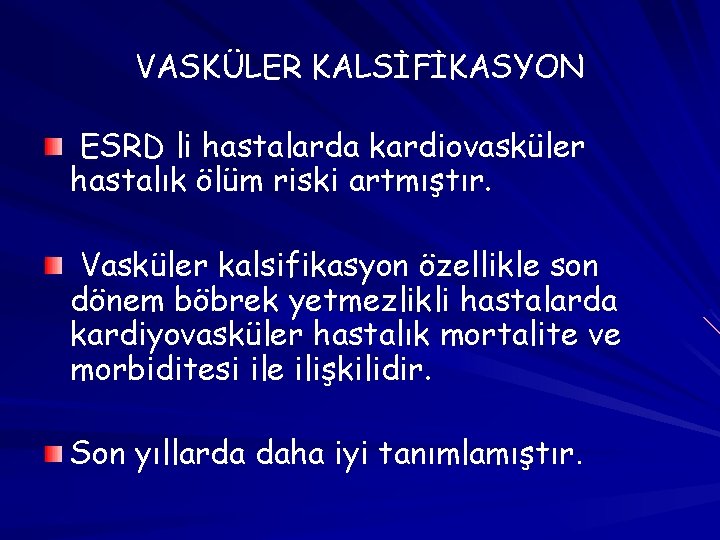 VASKÜLER KALSİFİKASYON ESRD li hastalarda kardiovasküler hastalık ölüm riski artmıştır. Vasküler kalsifikasyon özellikle son